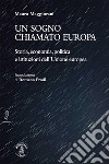 Un sogno chiamato Europa. Storia, economia, politica e istituzioni dell'Unione europea libro di Maggiorani Mauro
