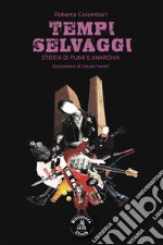 Tempi selvaggi. Storia di punk e anarchia libro