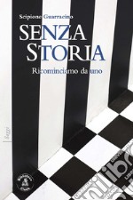 Senza storia. Ricominciamo da uno libro