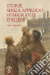Storie senza approdo di migranti italiani libro di Montella Fabio