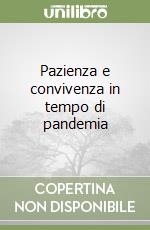 Pazienza e convivenza in tempo di pandemia