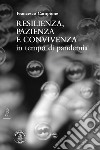Resilienza, pazienza e convivenza in tempo di pandemia libro di Campione Francesco