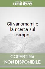 Gli yanomami e la ricerca sul campo libro