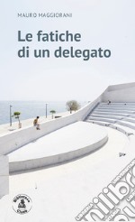 Le fatiche di un delegato libro