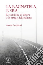 La ragnatela nera. L'eversione di destra e la strage dell'Italicus