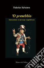 'O presebbio. Iniziazione al presepe napoletano libro