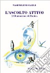 L'ascolto attivo. L'illuminazione dell'anima libro