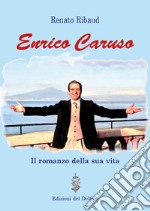 Enrico Caruso. Il romanzo della sua vita libro