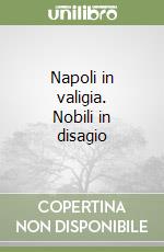 Napoli in valigia. Nobili in disagio