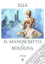 Il manoscritto di Bologna libro