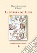 La parola dei geni. Croce e delizia dell'evoluzione libro