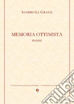 Memoria ottimista. «Le sensazioni nascono dai pensieri... e i pensieri dalle sensazioni» libro