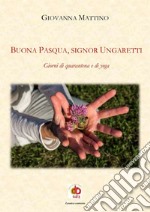 Buona Pasqua, signor Ungaretti. Giorni di quarantena e di yoga libro