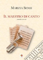 Il maestro di canto. Commedia in tre atti libro