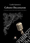 Cabaret Decameron. Una rivisitazione in romanesco di dodici novelle dal capolavoro di Giovanni Boccaccio libro