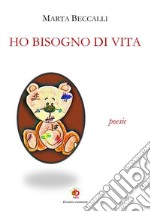 Ho bisogno di vita. Poesie libro