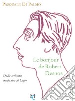 Le bonjour de Robert Desnos. Dalla scrittura medianica al Lager libro