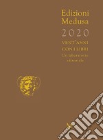 Edizioni Medusa 2020. Vent'anni con i libri. Un laboratorio editoriale libro