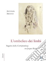 L'ombelico dei limbi seguito dalla Corrispondenza con Jacques Rivière libro