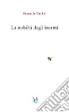 La nobiltà degli inermi libro di Valdrè Rossella