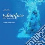 Subsurface. Sotto la superficie. Ediz. illustrata libro