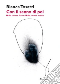 Con il senno di poi. Nulla rimane fermo. Nulla rimane nostro libro