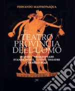 Teatro provincia dell'uomo. Dioniso, Shakespeare, Stanislavskij, Living Theatre, Carmelo Bene libro