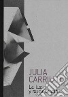 Julia Carrillo. La luz y su ausencia libro di Romano Emanuela