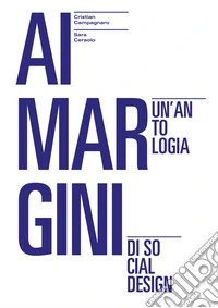Ai margini. Un'antologia di social design libro