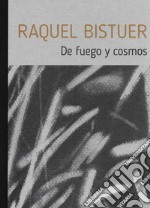 Raquel Bistuer. De fuego y cosmos. Catalogo della mostra (Torino, 5 maggio-18 giugno 2022). Ediz. illustrata