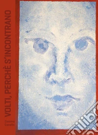 Cosimo Cavallo. Volti, perché s'incontrano. Ediz. italiana e inglese libro