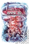 Anni '80. La nascita della nostalgia cinematografica libro