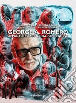 George A. Romero. Appunti di viaggio dall'Apocalisse