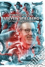 Steven Spielberg. Tutto il grande cinema libro