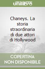 Chaneys. La storia straordinaria di due attori di Hollywood libro