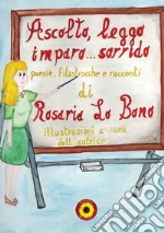 Ascolto, leggo, imparo... sorrido. Poesie, filastrocche e racconti libro