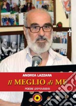 Il meglio di me. (poesie 2010-2020)