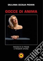 Gocce di anima. Raccolta di poesie e pensieri sparsi libro