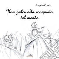 Una pulce alla conquista del suo mondo libro