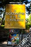 Le botteghe di Via del Cavaliere libro di Coscia Angelo