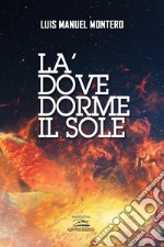 La' dove dorme il sole libro