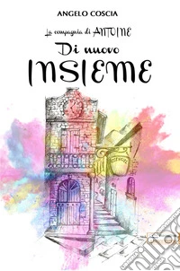 Di nuovo insieme. La compagnia di Antoine libro