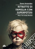 Ritratto di famiglia con superpoteri. What the family needed