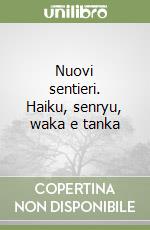 Nuovi sentieri. Haiku, senryu, waka e tanka libro