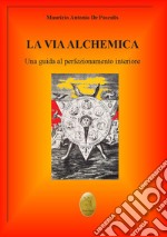 La via alchemica. Una guida al perfezionamento interiore libro