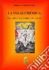 La via alchemica. Una guida al perfezionamento interiore libro di De Pascalis Maurizio Antonio