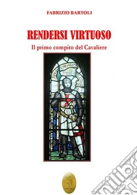 Rendersi virtuoso. Il primo compito del cavaliere