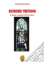 Rendersi virtuoso. Il primo compito del cavaliere libro