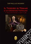 Il tesoro di Tomar e le credenze templari. Atti del Convegno (Milano, 11 febbraio 2017). Nuova ediz. libro di Wallace Murphy Tim