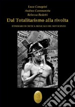 Dal totalitarismo alla rivolta. Itinerari di critica musicale del Novecento libro